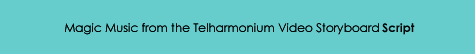 Magic Music from the Telharmonium Video Storyboard Script