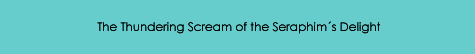 The Thundering Scream of the Seraphim's Delight