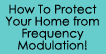 How To Protect Your Home from Frequency Modulation!