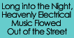 Long into the Night, Heavenly Electrical Music Flowed Out of the Street